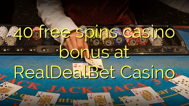 40 free spins casino bonus at RealDealBet Casino