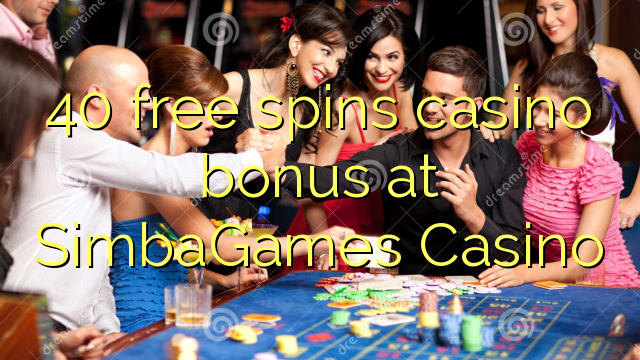 40 free giliran bonus casino ing SimbaGames Casino