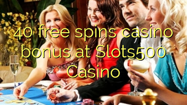 40 უფასო ტრიალებს კაზინო ბონუსების Slots500 Casino