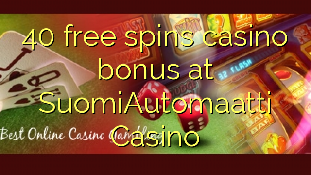 40 free spins casino bonus at SuomiAutomaatti Casino