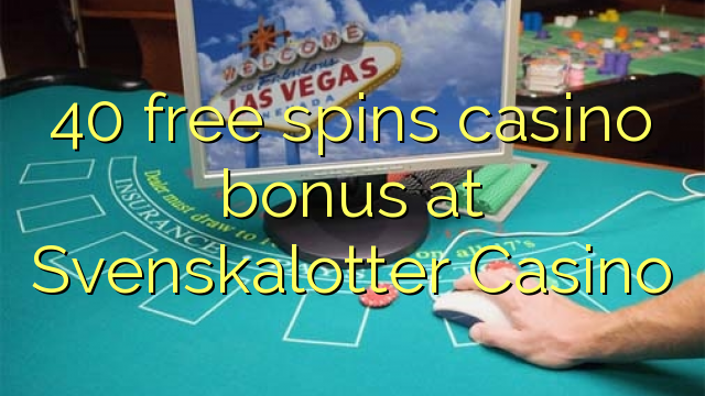 40 besplatno kreće casino bonus u Svenskalotteru