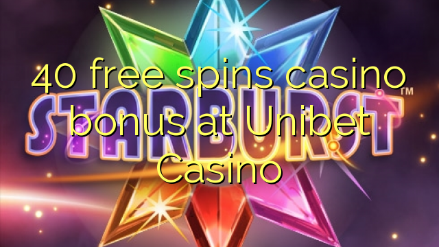 40 слободен врти бонус казино во Unibet Казино