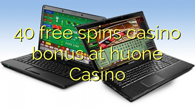 40 უფასო ტრიალებს კაზინო ბონუსების huone Casino