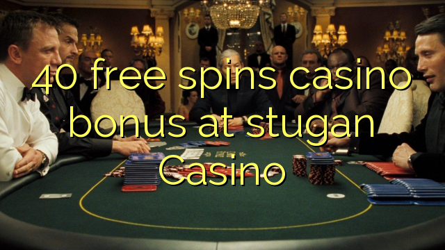 40 miễn phí quay thưởng casino tại Casino stugan