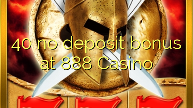 40 sen bonos de depósito no 888 Casino