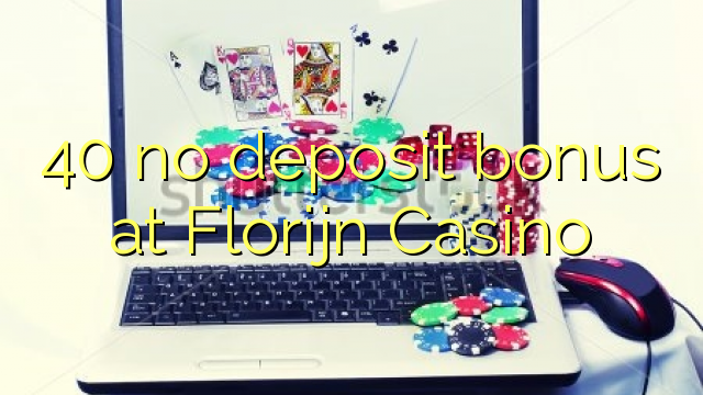 40 no deposit bonus at Florijn  Casino