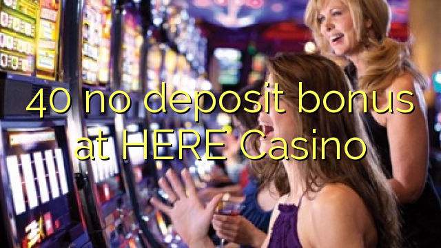 40 geen deposito bonus by HIER Casino