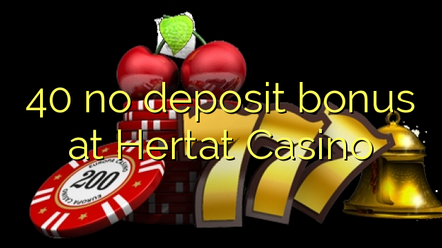 40 no deposit bonus at Hertat Casino