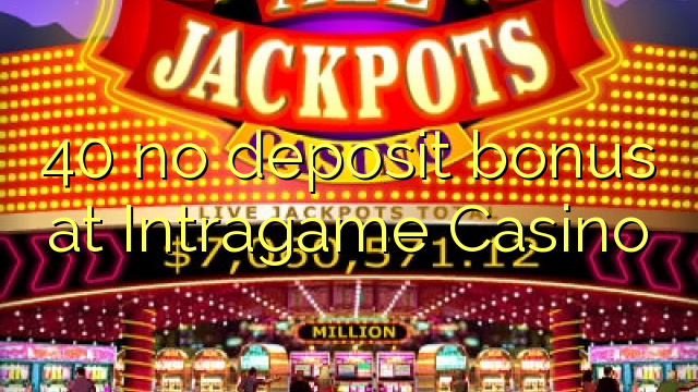 40 no deposit bonus at Intragame Casino