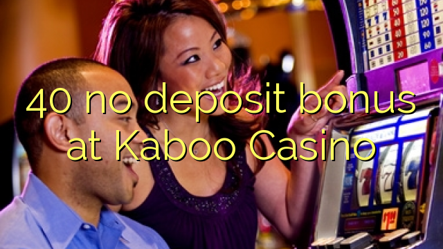 40 no deposit bonus at Kaboo Casino