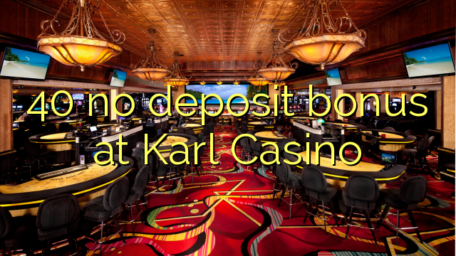 40 no deposit bonus at Karl Casino