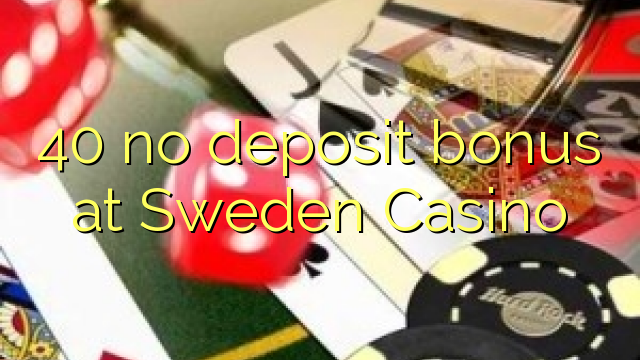 40 akukho bhonasi idipozithi e Sweden Casino