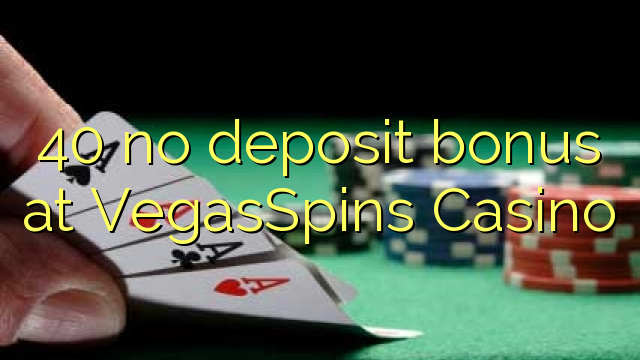 40 no deposit bonus at VegasSpins Casino