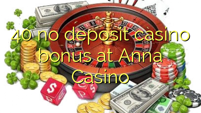 40 bez depozytu kasyno bonusem w kasynie Anna