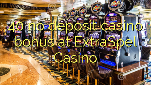40 bónus sem depósito casino em ExtraSpel Casino