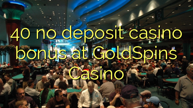 40 no deposit casino bonus at GoldSpins Casino