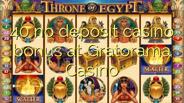 40 nie casino bonus vklad na Gratorama kasíne