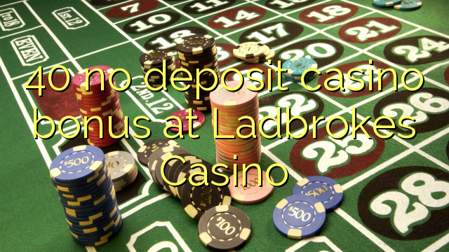 40 no deposit casino bonus bij Ladbrokes Casino