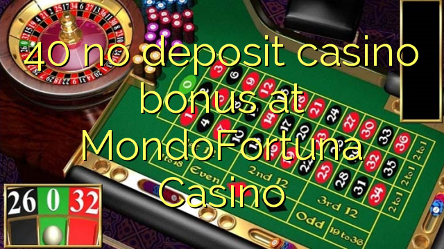 40 no deposit casino bonus at MondoFortuna Casino