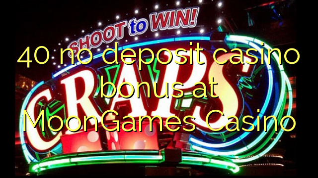 40 no deposit casino bonus na MoonGames Casino