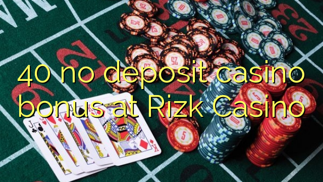 40 no deposit casino bonus at Rizk Casino