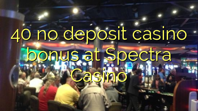 40 bónus sem depósito casino em Spectra Casino