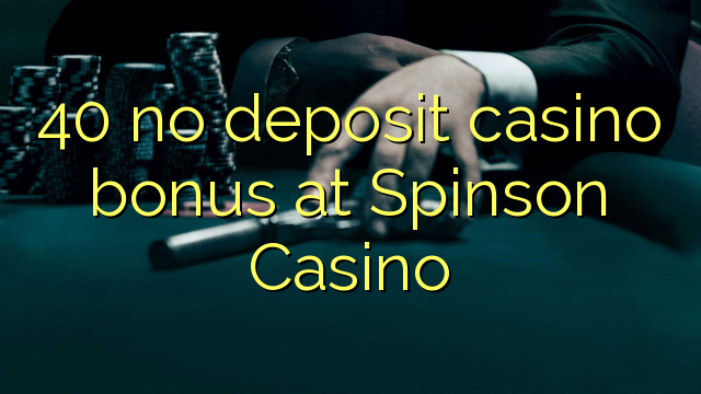 40 no deposit casino bonus at Spinson Casino