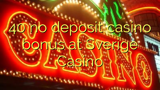 40 no deposit casino bonus at Sverige  Casino