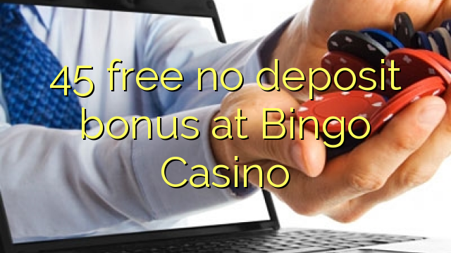 45 free no deposit bonus at Bingo Casino