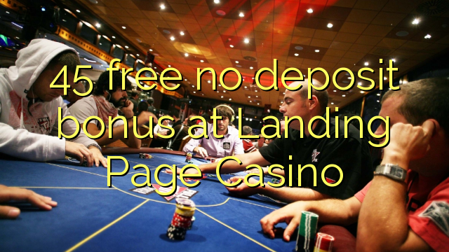 45 liberar bono sin depósito en la página de destino Casino