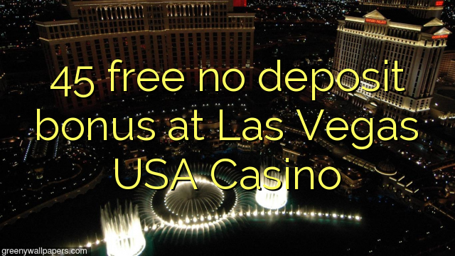 45 free no deposit bonus at Las Vegas USA Casino