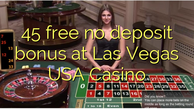 45 free no deposit bonus at Las Vegas USA Casino