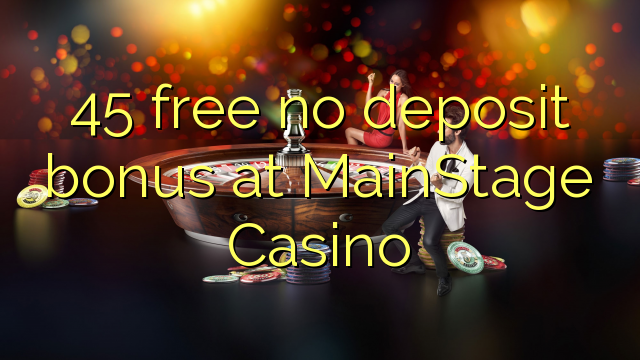 45 libertar bónus sem depósito no MainStage Casino