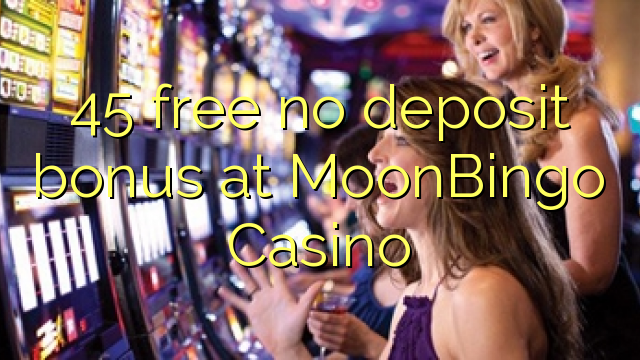 45 gratis no deposit bonus bij MoonBingo Casino
