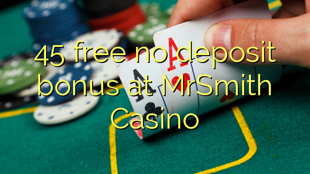 45 free no deposit bonus at MrSmith Casino