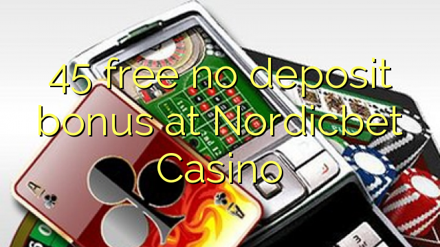 45 free no deposit bonus at Nordicbet Casino