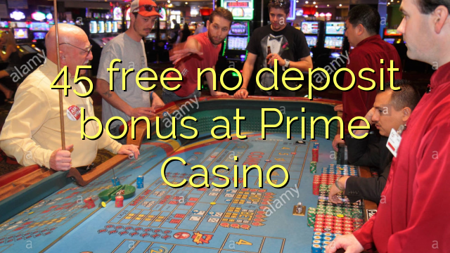 45 free no deposit bonus at Prime  Casino