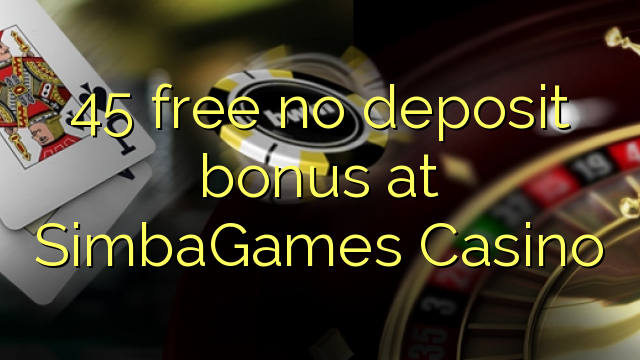 45 free no deposit bonus at SimbaGames Casino