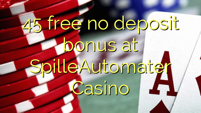 45 free no deposit bonus at SpilleAutomater Casino