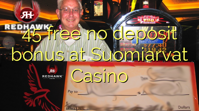 45 free no deposit bonus at Suomiarvat Casino