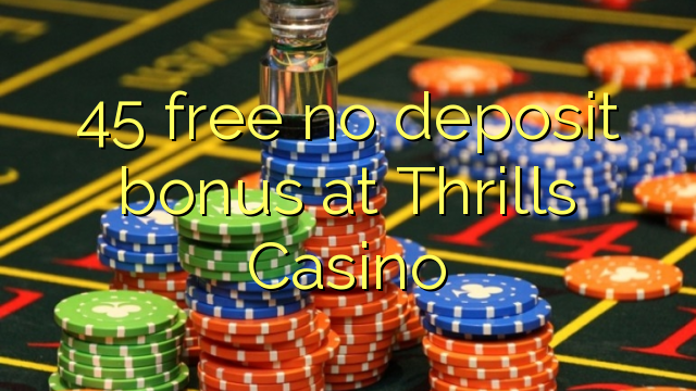 Thrills Casino ਵਿੱਚ 45 ਮੁਫ਼ਤ ਨਾ ਜਮ੍ਹਾ ਬੋਨਸ