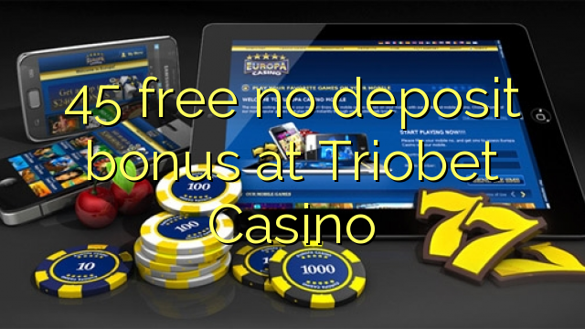 45 free no deposit bonus at Triobet Casino