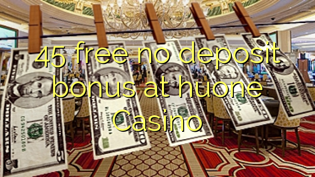45 ħielsa ebda bonus depożitu fil huone Casino