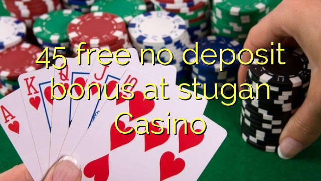 45 free no deposit bonus at stugan Casino