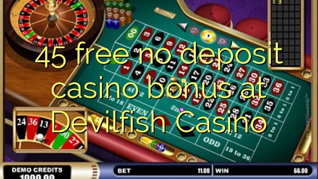 45 free no deposit casino bonus at Devilfish Casino