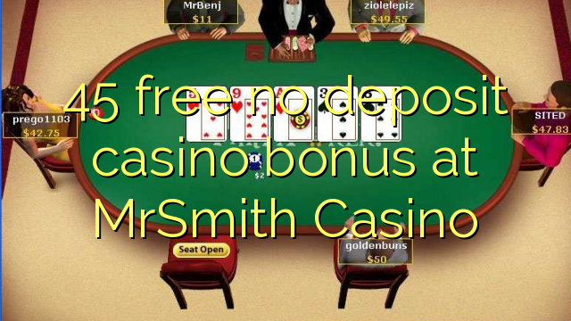 45 gratis geen deposito casino bonus by MrSmith Casino