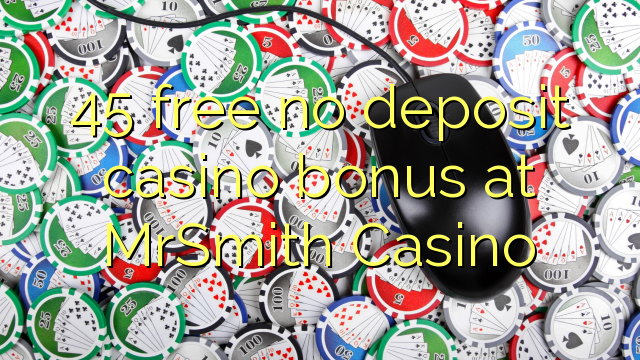 45 free no deposit casino bonus at MrSmith Casino