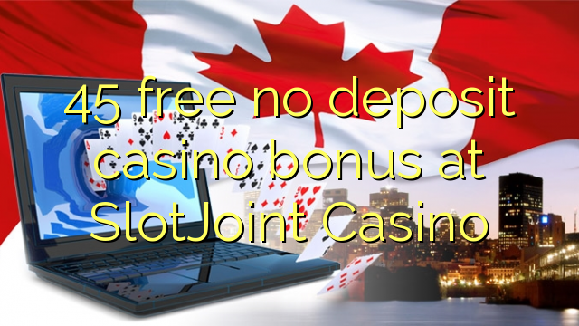 45 libirari ùn Bonus accontu Casinò à SlotJoint Casino