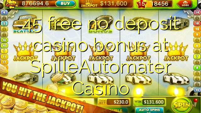 45 gratis no deposit casino bonus bij SpilleAutomater Casino