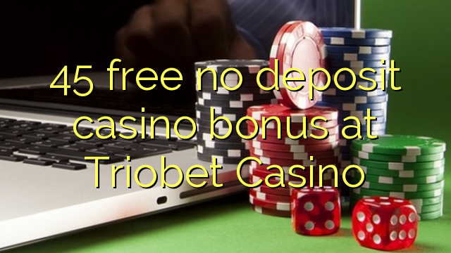 45 frij gjin boarch casino bonus by Triobet Casino